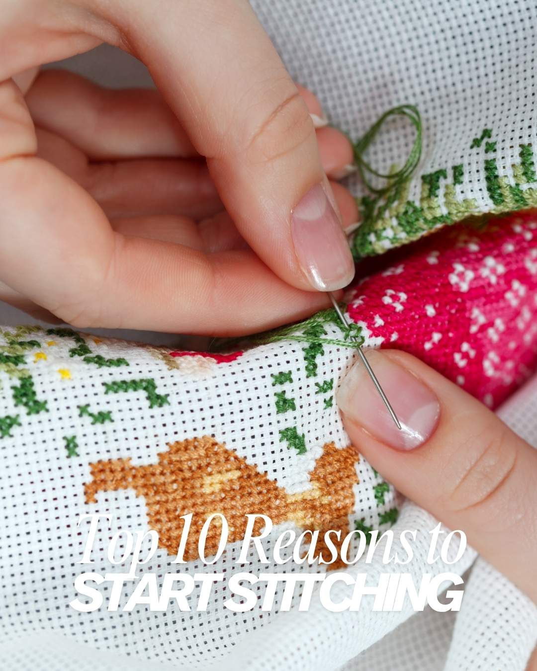 Top 10 Reasons to Start Cross Stitching | Benefits & Inspiration