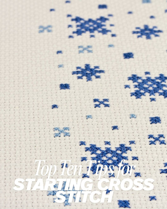 Top 10 Tips for Starting Cross Stitch: The Ultimate Beginner's Guide