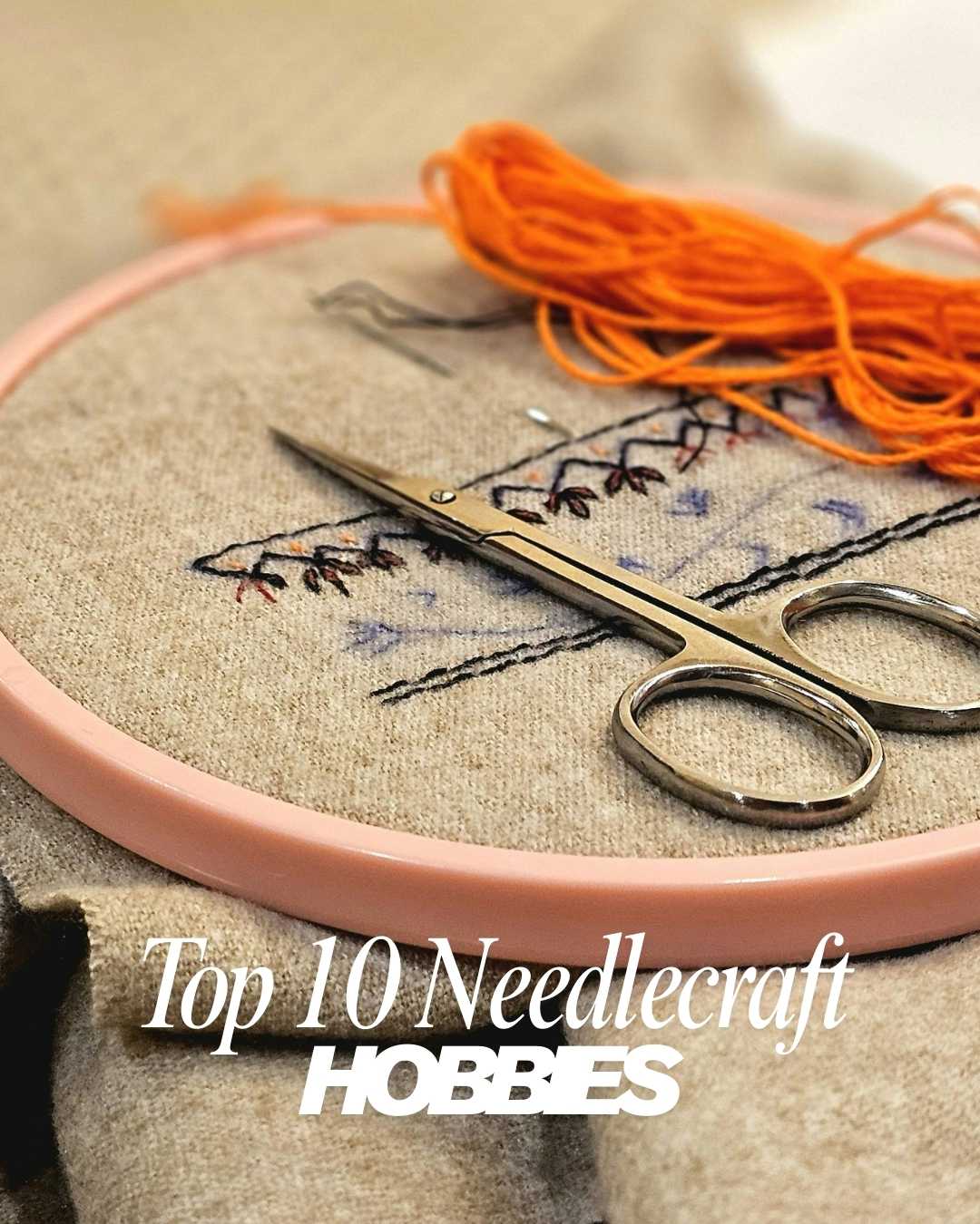 Top 10 Needlecraft Hobbies